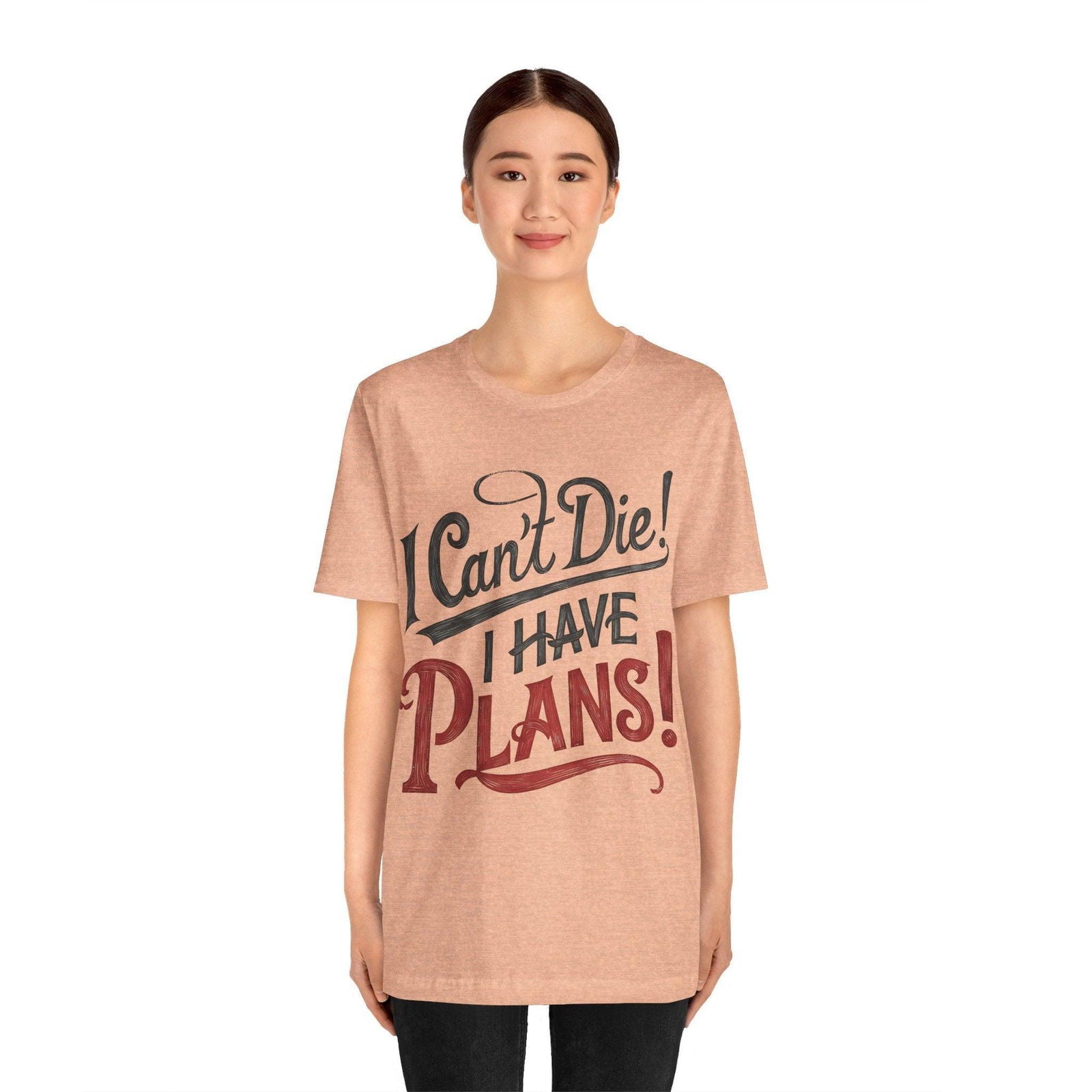 Funny Saying T Shirt - "I Can't Die! I Have Plans!" - Text Tease