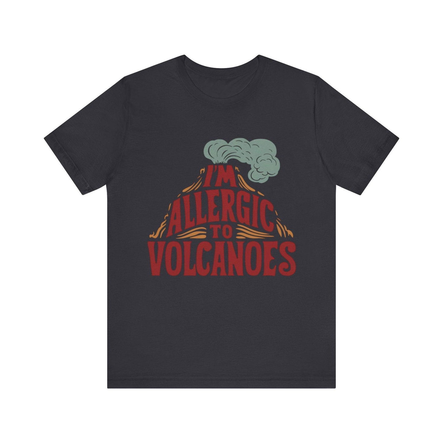 Funny Shirt - "Allergic to Volcanoes" Cool Graphic Tee - Text Tease
