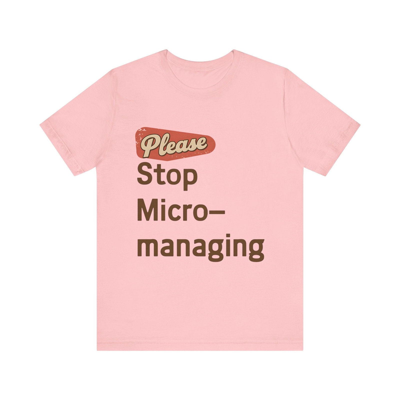 Pink Please Stop Micromanaging tee with red and brown 'Please Stop Micro-managing' text