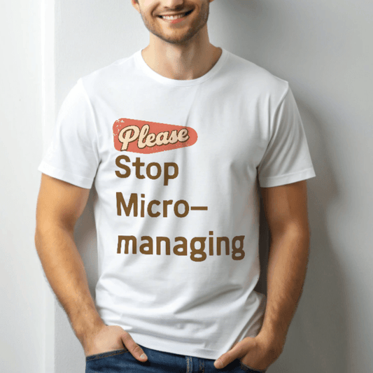 Funny Work T Shirt - "Please Stop Micromanaging" Office Humor Tee